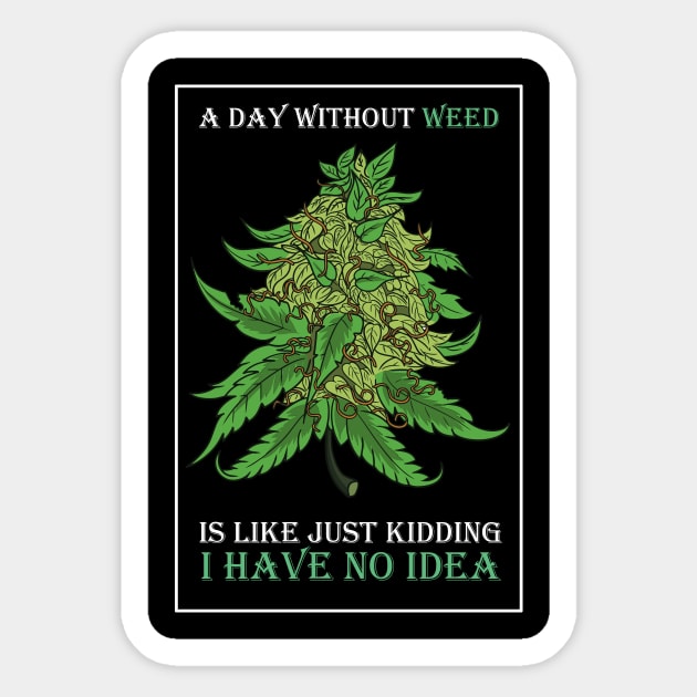 A Day Without Weed Is Like Cannabis Weed Smoking Sticker by bigD